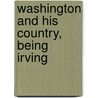 Washington And His Country, Being Irving door Washington Washington Irving