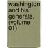 Washington And His Generals. (Volume 01)