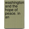 Washington And The Hope Of Peace. In An by Stanley Wells