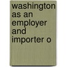 Washington As An Employer And Importer O door Authors Various