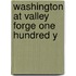 Washington At Valley Forge One Hundred Y