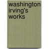 Washington Irving's Works door Washington Washington Irving