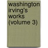 Washington Irving's Works (Volume 3) door Washington Washington Irving