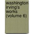 Washington Irving's Works (Volume 6)