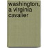 Washington, A Virginia Cavalier