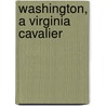 Washington, A Virginia Cavalier by Mace
