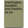 Washington, Bowdoin, And Franklin; As Po door Robert Charles Winthrop