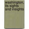 Washington, Its Sights And Insights door Harriet Earhart Monroe