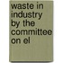 Waste In Industry By The Committee On El