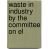 Waste In Industry By The Committee On El by Authors Various