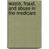 Waste, Fraud, And Abuse In The Medicare