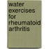 Water Exercises for Rheumatoid Arthritis