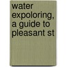 Water Expoloring, A Guide To Pleasant St by Cromwell Childe