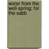 Water From The Well-Spring; For The Sabb