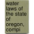 Water Laws Of The State Of Oregon, Compi