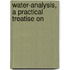 Water-Analysis, A Practical Treatise On