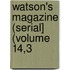 Watson's Magazine (Serial] (Volume 14,3