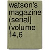 Watson's Magazine (Serial] (Volume 14,6 door Watson