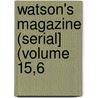 Watson's Magazine (Serial] (Volume 15,6 door Watson
