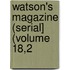 Watson's Magazine (Serial] (Volume 18,2