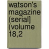 Watson's Magazine (Serial] (Volume 18,2 by Ronald Ed. Watson