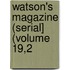 Watson's Magazine (Serial] (Volume 19,2