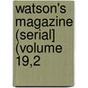 Watson's Magazine (Serial] (Volume 19,2 by Ronald Ed. Watson