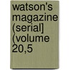 Watson's Magazine (Serial] (Volume 20,5 by Ronald Ed. Watson