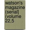 Watson's Magazine (Serial] (Volume 22,5 by Ronald Ed. Watson