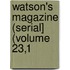Watson's Magazine (Serial] (Volume 23,1