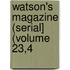 Watson's Magazine (Serial] (Volume 23,4