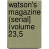Watson's Magazine (Serial] (Volume 23,5 by Ronald Ed. Watson