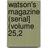 Watson's Magazine (Serial] (Volume 25,2 by Ronald Ed. Watson