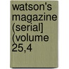 Watson's Magazine (Serial] (Volume 25,4 by Ronald Ed. Watson