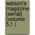 Watson's Magazine (Serial] (Volume 5,1 (