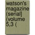 Watson's Magazine (Serial] (Volume 5,3 (