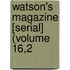 Watson's Magazine [Serial] (Volume 16,2
