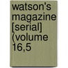 Watson's Magazine [Serial] (Volume 16,5 door Ronald Ed. Watson