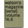Watson's Magazine [Serial] (Volume 16,6 door Ronald Ed. Watson