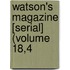 Watson's Magazine [Serial] (Volume 18,4