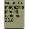Watson's Magazine [Serial] (Volume 23,6 by Ronald Ed. Watson