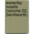 Waverley Novels (Volume 22, (Kenilworth)