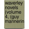 Waverley Novels (Volume 4, (Guy Mannerin door Walter Scott