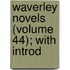 Waverley Novels (Volume 44); With Introd
