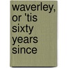 Waverley, Or 'Tis Sixty Years Since door Walter Scott