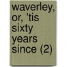 Waverley, Or, 'Tis Sixty Years Since (2) by Bart Sir Walter Scott