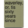 Waverley, Or, Tis Sixty Years Since by Walter Scott