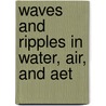 Waves And Ripples In Water, Air, And Aet door Ian Fleming