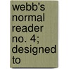 Webb's Normal Reader No. 4; Designed To door Beatrice Webb