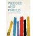 Wedded And Parted